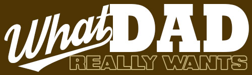What Dad Really Wants